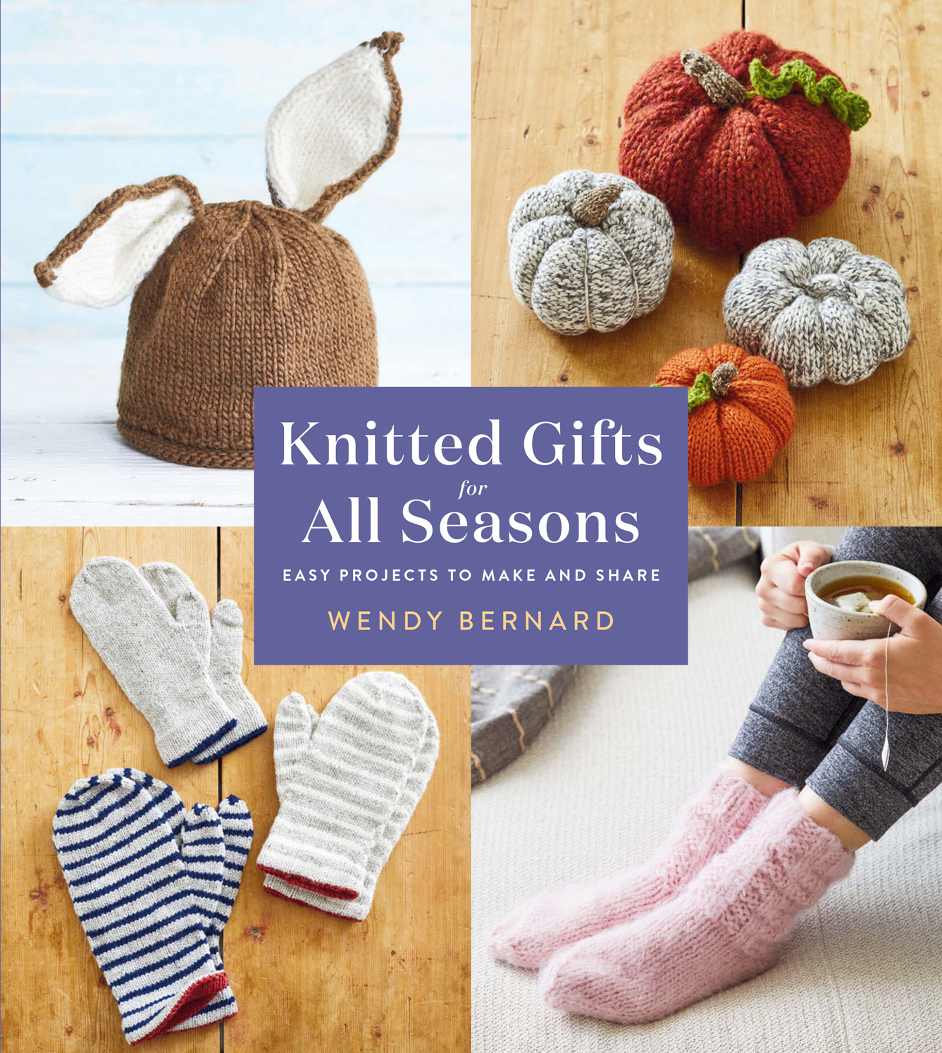 Knitted Gifts for All Seasons: Easy Projects to Make and Share