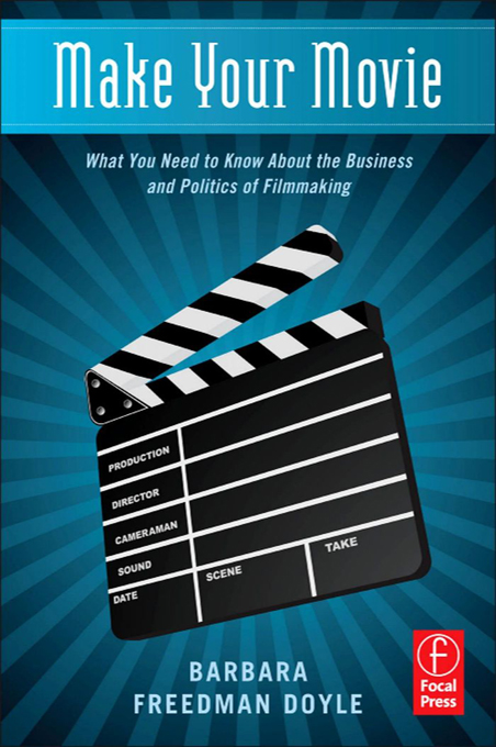 Make Your Movie: What You Need to Know About the Business and Politics of Filmmaking