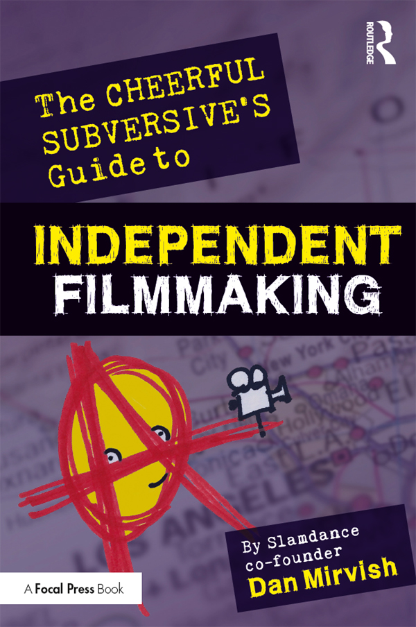 The Cheerful Subversive’s Guide to Independent Filmmaking