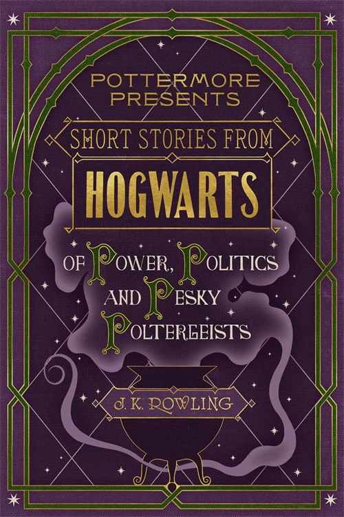 Short Stories From Hogwarts of Power, Politics and Pesky Poltergeists