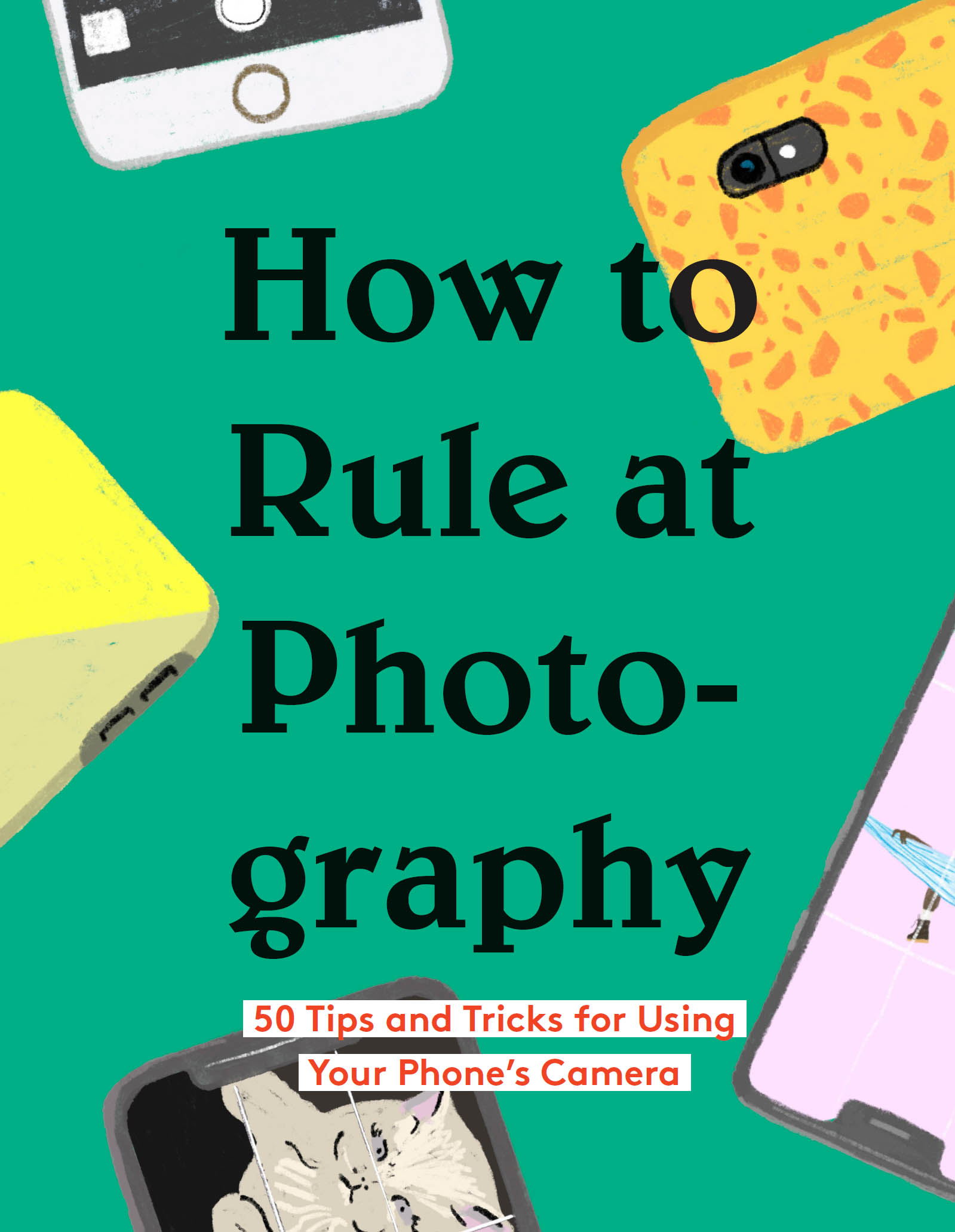 How to Rule at Photography: 50 Tips and Tricks for Using Your Phone’s Camera