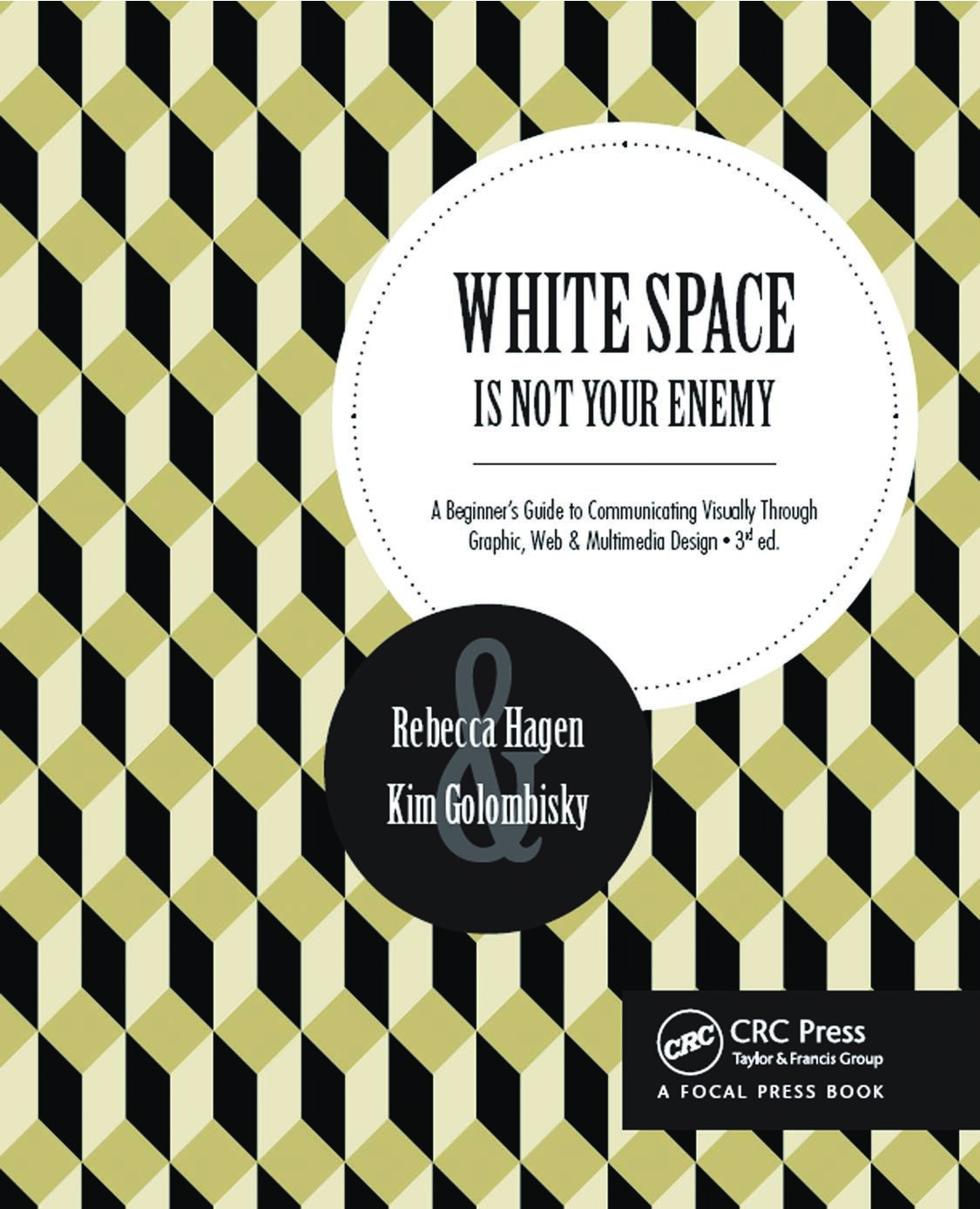 WHITE SPACE IS NOT YOUR ENEMY: A Beginner’s Guide to Communicating Visually Through Graphic, Web & Multimedia Design